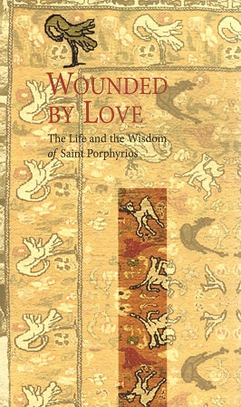Wounded by Love: The Life and the Wisdom of Elder Porphyrios