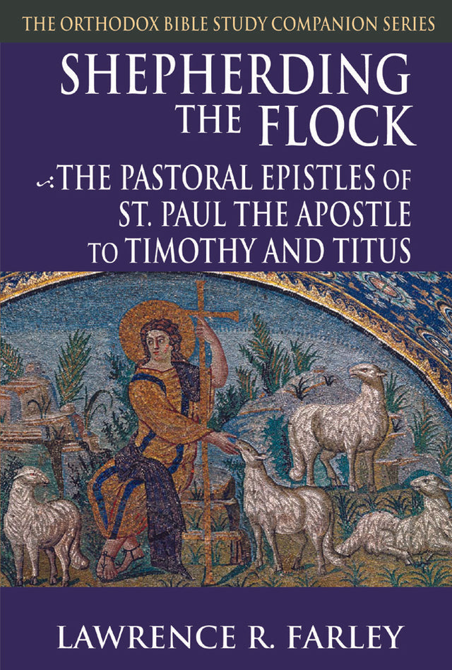 Shepherding the Flock: The Pastoral Epistles of Saint Paul the Apostle to Timothy and to Titus
