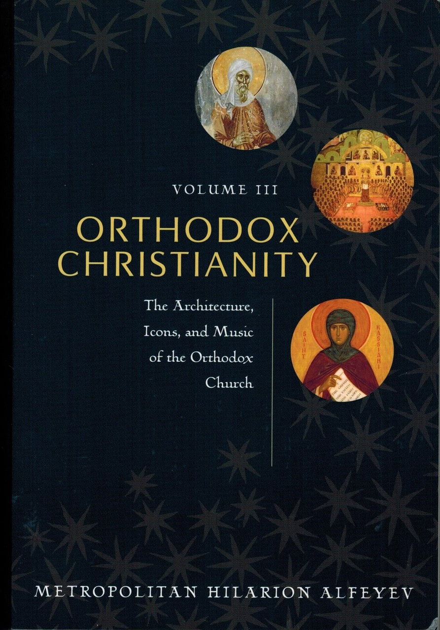 Orthodox Christianity Volume III: The Architecture, Icons and Music of the Orthodox Church