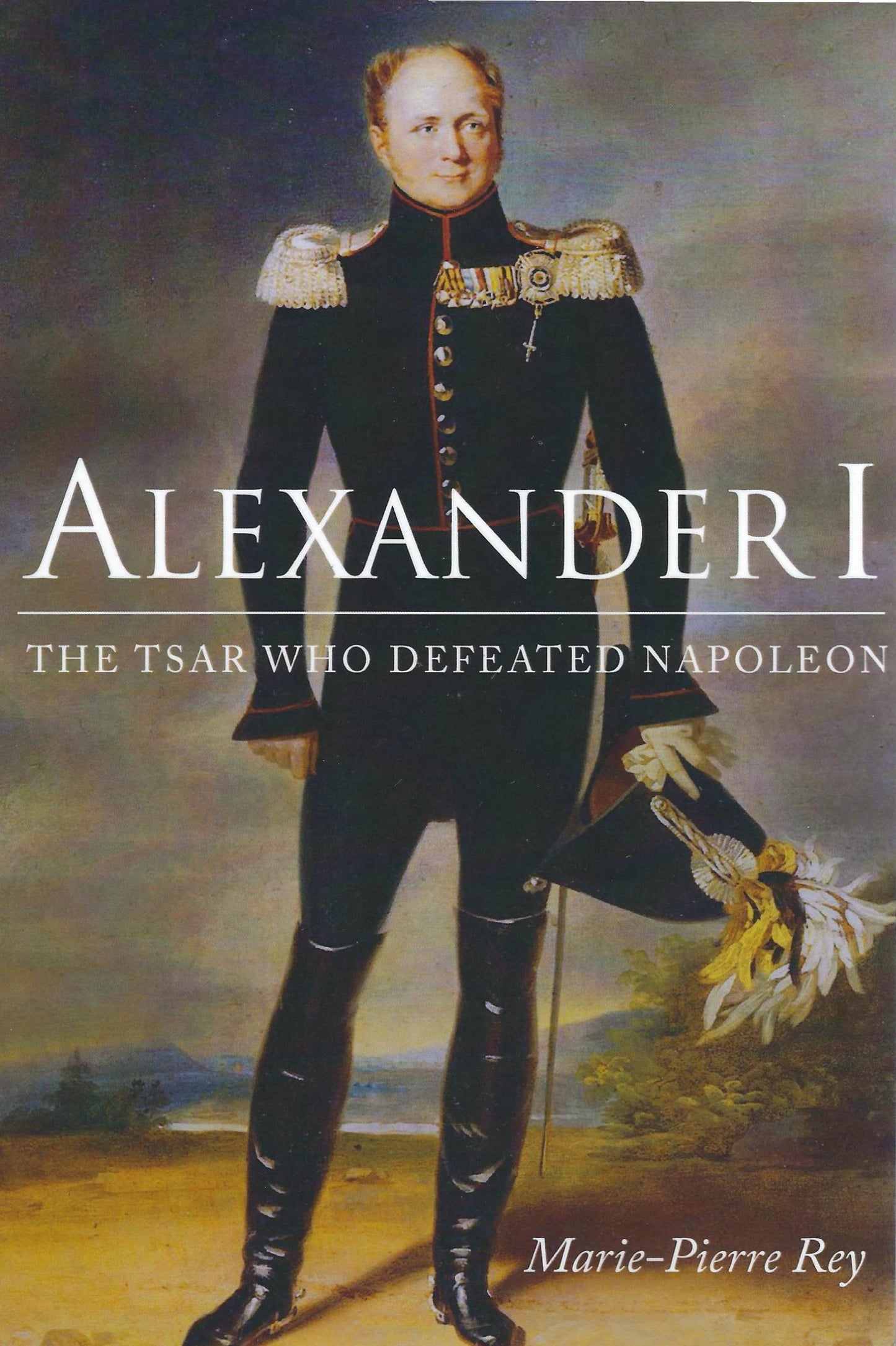 Alexander I: The Tsar Who Defeated Napoleon