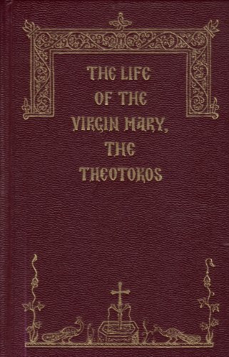 The Life of the Virgin Mary, the Theotokos
