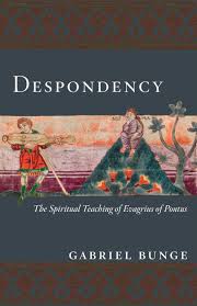 Despondency: The Spiritual Teaching of Evagrius Ponticus on Acedia