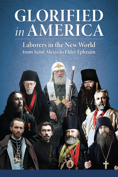 Glorified in America; Laborers in the New World from Saint Alexis to Elder Ephraim