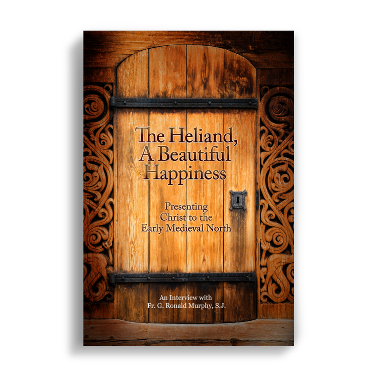 The Heliand, A Beautiful Happiness: Presenting Christ to the Early Medieval North