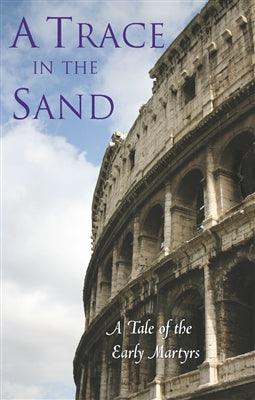 A Trace in the Sand: A Tale of the Early Martyrs
