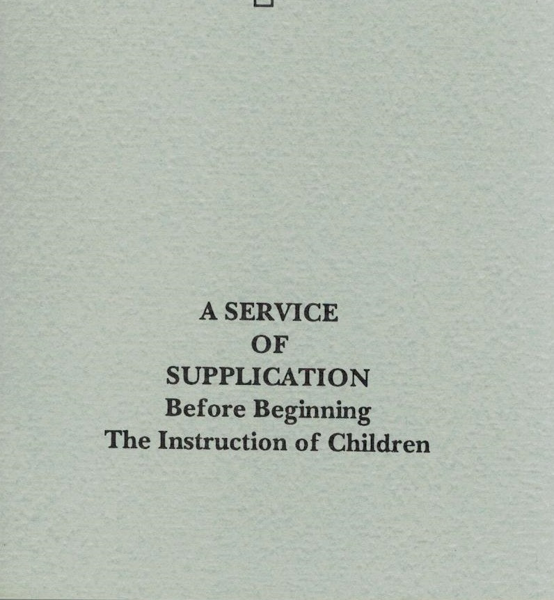 A Service of Supplication Before Beginning The Instruction of Children
