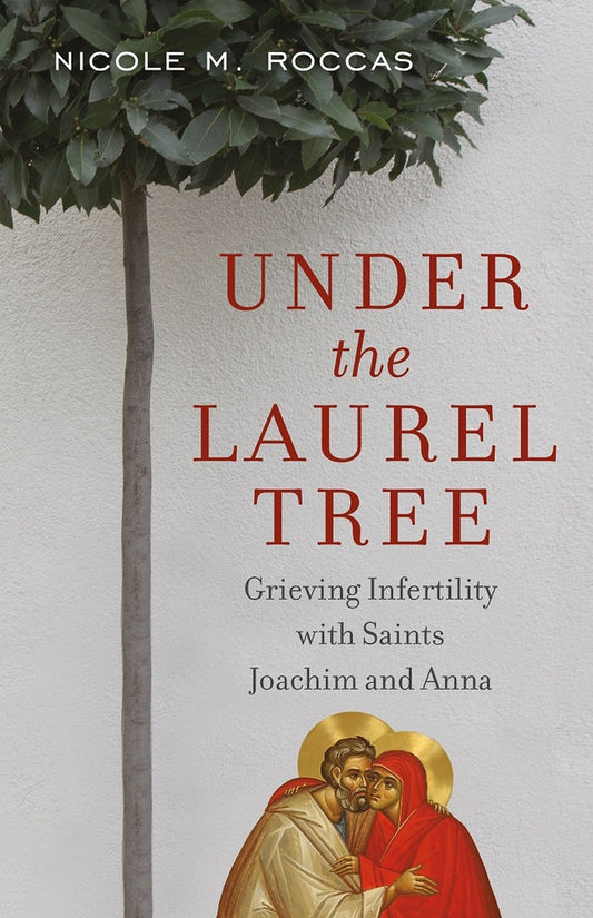 Under the Laurel Tree: Grieving Infertility with Saints Joachim and Anna