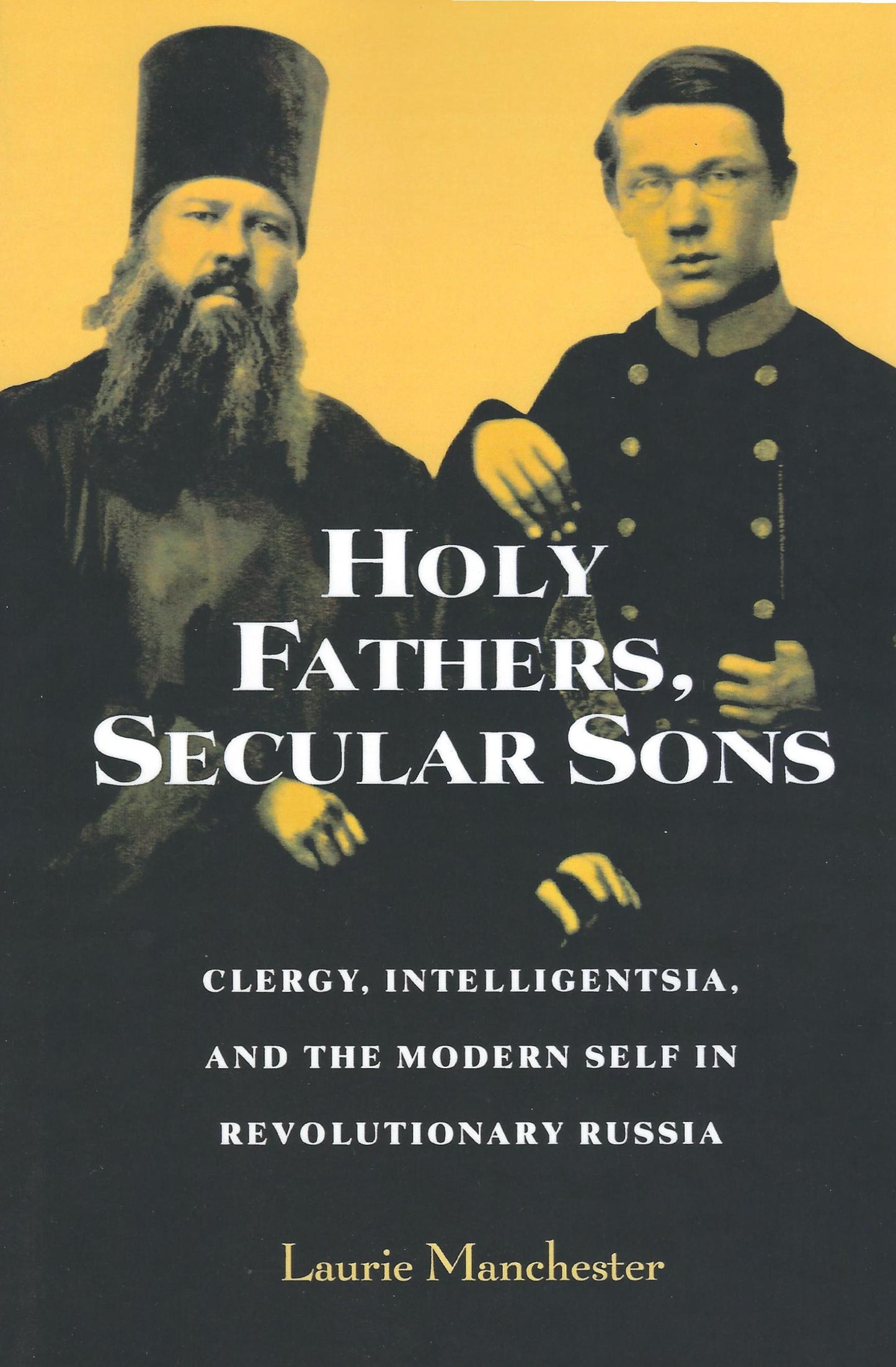 Holy Fathers, Secular Sons: Clergy, Intelligentsia, and the Modern Self in Revolutionary Russia