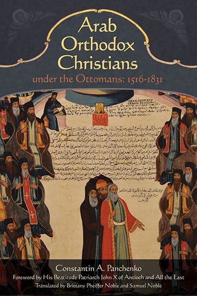Arab Orthodox Christians under the Ottomans 1516 - 1831