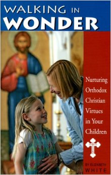 Walking in Wonder: Nurturing Orthodox Christian Virtues in Your Children