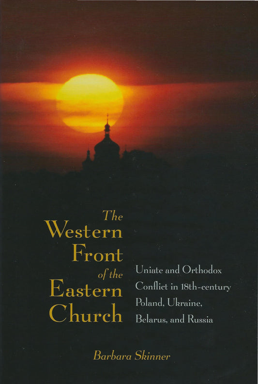 The Western Front of the Eastern Church: Uniate and Orthodox Conflict
