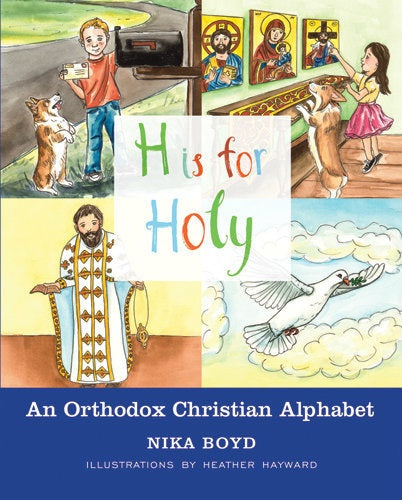 H is For Holy: An Orthodox Christian Alphabet