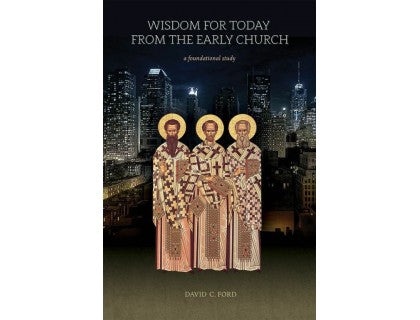Wisdom for Today From the Early Church: A Foundational Study