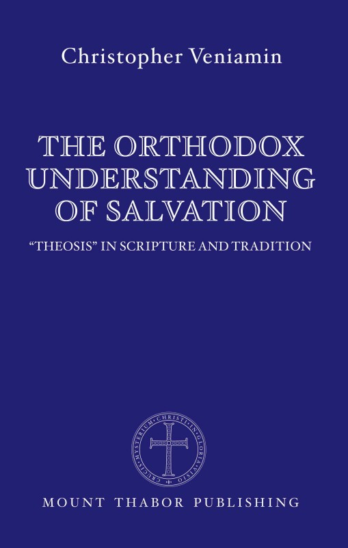 The Orthodox Understanding of Salvation: Theosis in Scripture and Tradition