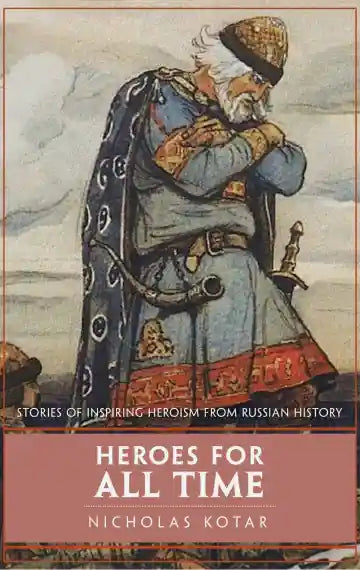 Heroes for All Time: Stories of Inspiring Heroism from Russian History