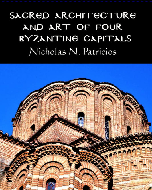 Sacred Architecture and Art of Four Byzantine Capitals