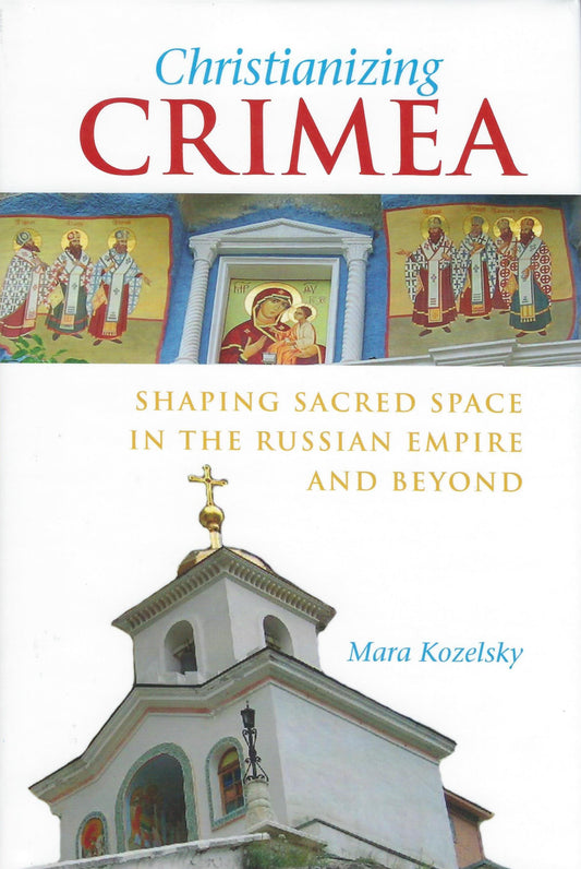 Christianizing Crimea: Shaping Sacred Space in the Russian Empire and Beyond