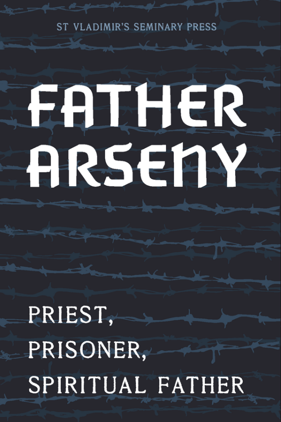 Father Arseny: Priest, Prisoner, and Spiritual Father