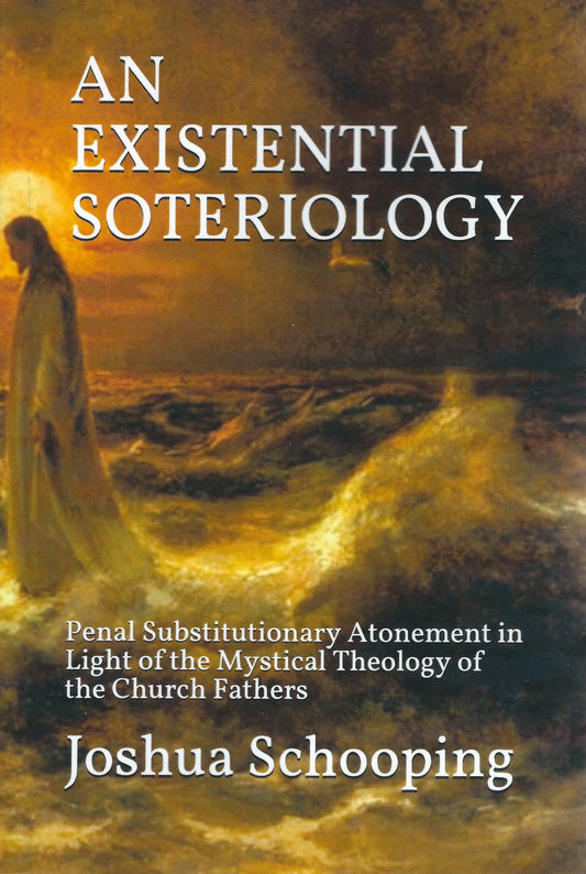 An Existential Soteriology: Penal Substitutionary Atonement in Light of the Mystical Theology of the Church Fathers