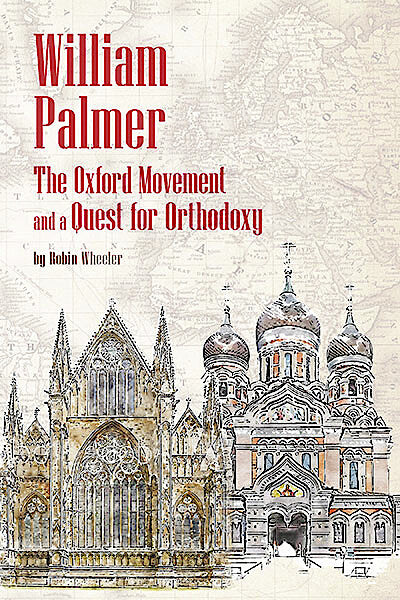 William Palmer: The Oxford Movement and a Quest for Orthodoxy