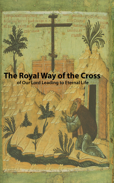 The Royal Way of the Cross of Our Lord Leading to Eternal Life