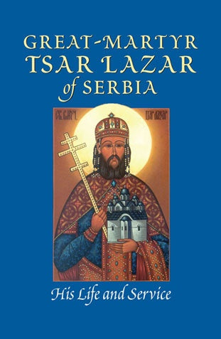 Great-Martyr Tsar Lazar of Serbia: His Life and Service