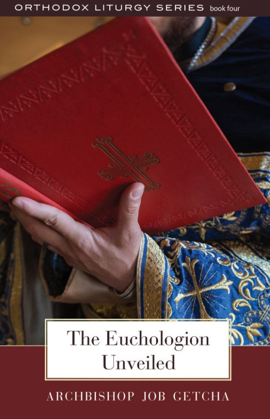 The Euchologion Unveiled: An Explanation of Byzantine Liturgical Practice II