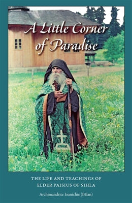 A Little Corner of Paradise: The Life and Teachings of Elder Paisios of Sihla